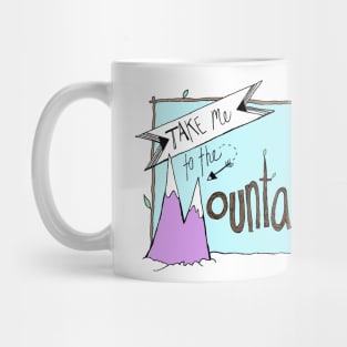 Take Me To The Mountains Mug